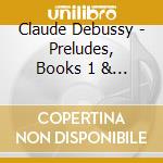 Claude Debussy - Preludes, Books 1 & 2 cd musicale di Roger Woodward