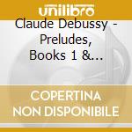 Claude Debussy - Preludes, Books 1 & 2 cd