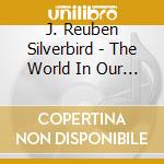 J. Reuben Silverbird - The World In Our Eyes (2 Cd) cd