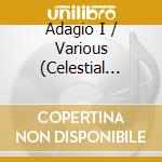 Adagio I / Various (Celestial Harmonies-Sampler) cd musicale di Celestial Harmonies