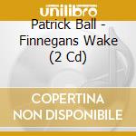 Patrick Ball - Finnegans Wake (2 Cd) cd