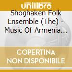 Shoghaken Folk Ensemble (The) - Music Of Armenia Vol. 5: Folk Music (2 Cd) cd musicale di Music of armenia 5