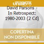 David Parsons - In Retrospect: 1980-2003 (2 Cd) cd musicale di Parsons, David