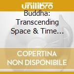 Buddha: Transcending Space & Time (2 Cd) cd musicale di Artisti Vari