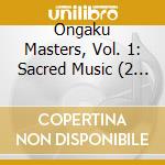 Ongaku Masters, Vol. 1: Sacred Music (2 Cd) cd musicale di Celestial Harmonies