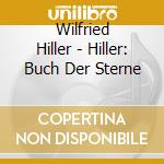 Wilfried Hiller - Hiller: Buch Der Sterne cd