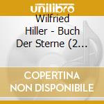 Wilfried Hiller - Buch Der Sterne (2 Cd) cd