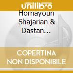 Homayoun Shajarian & Dastan Ensemble: Iranian Classical Music (Mayeh-ye Dashti And Mayeh-ye Isfahan) (2 Cd) cd musicale di ENSEMBLE DASTAN