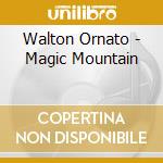 Walton Ornato - Magic Mountain cd musicale di Ornato, Walton