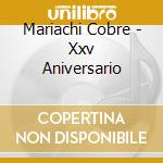 Mariachi Cobre - Xxv Aniversario cd