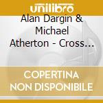 Alan Dargin & Michael Atherton - Cross + Hatch - Didjeridu+Percussion cd musicale di Dargin, Alan