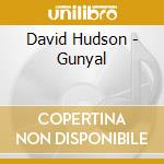 David Hudson - Gunyal cd musicale di Hudson, David