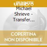 Michael Shrieve - Transfer Station Blue cd musicale di Michael Shrieve