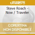 Steve Roach - Now / Traveler cd musicale di Steve Roach
