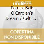 Patrick Ball - O'Carolan'S Dream / Celtic Harp Vol 4