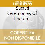 Sacred Ceremonies Of Tibetan Buddhism / Various