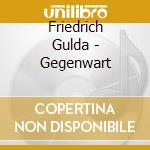 Friedrich Gulda - Gegenwart cd musicale di Gulda, Freidrich