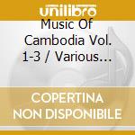 Music Of Cambodia Vol. 1-3 / Various (3 Cd) cd musicale di Music of cambodia