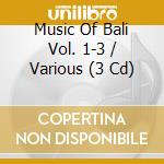 Music Of Bali Vol. 1-3 / Various (3 Cd) cd