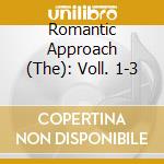 Romantic Approach (The): Voll. 1-3 cd