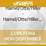 Hamel/Otte/Hiller - Hamel/Otte/Hiller Cd+Partitur cd musicale di Hamel/Otte/Hiller