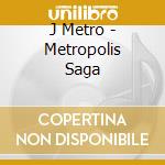 J Metro - Metropolis Saga cd