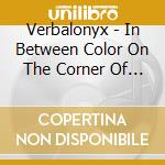Verbalonyx - In Between Color On The Corner Of Black & White cd