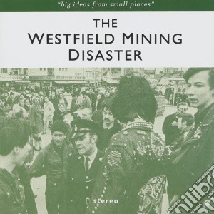 Westfield Mining Disaster (The) - Big Ideas From Small Places cd musicale di Westfield Mining Disaster