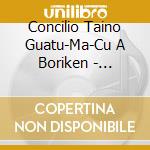 Concilio Taino Guatu-Ma-Cu A Boriken - Homenaje A Nuestros Ancestros cd