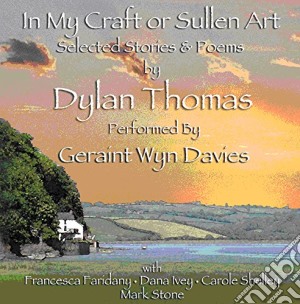 Geraint Wyn Davies - In My Craft Or Sullen Art - Dylan Thomas cd musicale di Geraint Wyn Davies