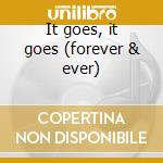 It goes, it goes (forever & ever) cd