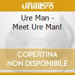 Ure Man - Meet Ure Man! cd