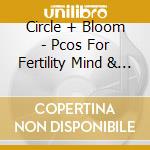 Circle + Bloom - Pcos For Fertility Mind & Body Program cd