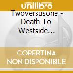 Twoversusone - Death To Westside Culture cd