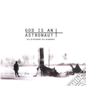God Is An Astronaut - All Is Violent, All Is Bright cd musicale di God is an astronaut