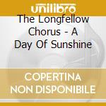 The Longfellow Chorus - A Day Of Sunshine cd