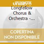Longfellow Chorus & Orchestra - Death Of Minnehaha The Quadroon Girl & Other Songs cd