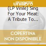 (LP Vinile) Sing For Your Meat: A Tribute To Gbv-Rsd 2011- vinile
