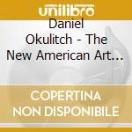 Daniel Okulitch - The New American Art Song cd musicale di Daniel Okulitch
