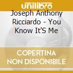 Joseph Anthony Ricciardo - You Know It'S Me