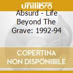 Absurd - Life Beyond The Grave: 1992-94 cd