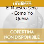 El Maestro Seda - Como Yo Queria cd