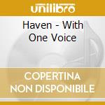 Haven - With One Voice cd musicale di Haven