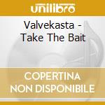 Valvekasta - Take The Bait cd