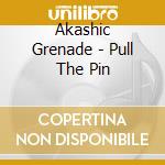 Akashic Grenade - Pull The Pin cd