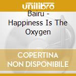 Bairu - Happiness Is The Oxygen cd