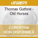 Thomas Guthrie - Old Horses cd