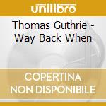 Thomas Guthrie - Way Back When cd