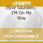 Elyse Saunders - I'M On My Way cd musicale di Elyse Saunders