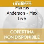 Marcus Anderson - Max Live cd